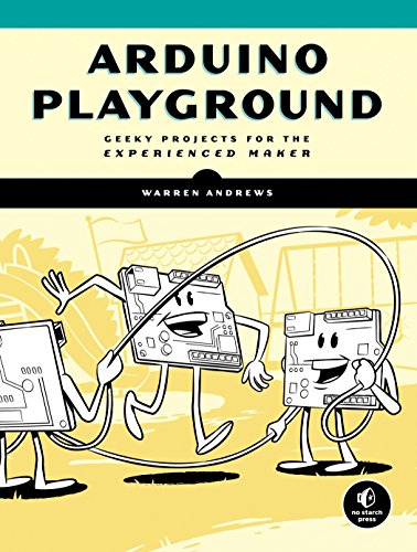 Arduino Playground Geeky Projects For The Experienced Maker 1st Edition Andrews