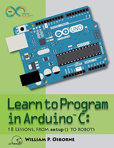 Learn To Program In Arduino C 18 Lessons From Setup To Robots Osborne
