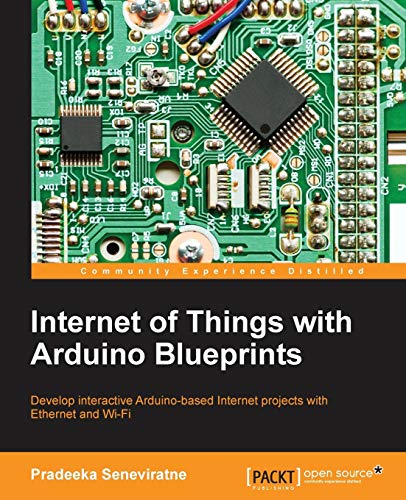 Internet Of Things With Arduino Blueprints 1st Edition Seneviratne