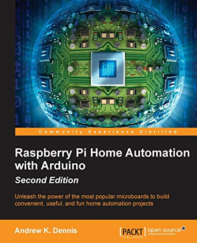 Raspberry Pi Home Automation With Arduino Second Edition 2nd Revised Ed Dennis
