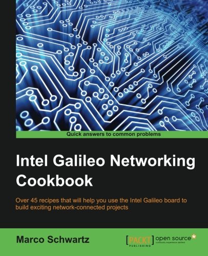 Intel Galileo Networking Cookbook 1st Edition Schwartz Marco