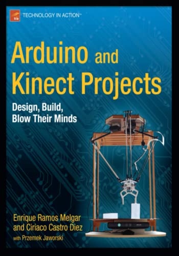 Arduino And Kinect Projects Design Build Blow Their Minds Technology In Action 1st Ed Ramos Melgar