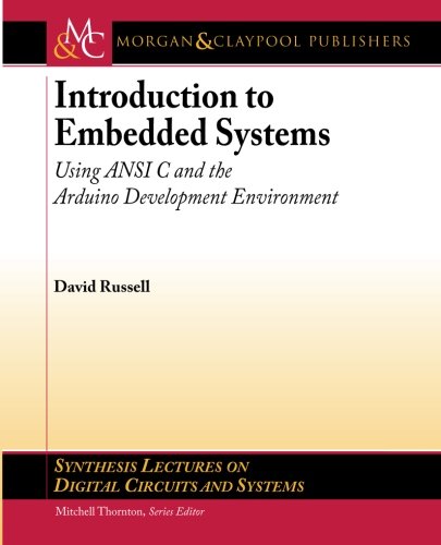 Introduction To Embedded Systems Using Ansi C And The Arduino Development Environment Synthesis Lectures On Digital Circuits And Systems 1st Edition Russell
