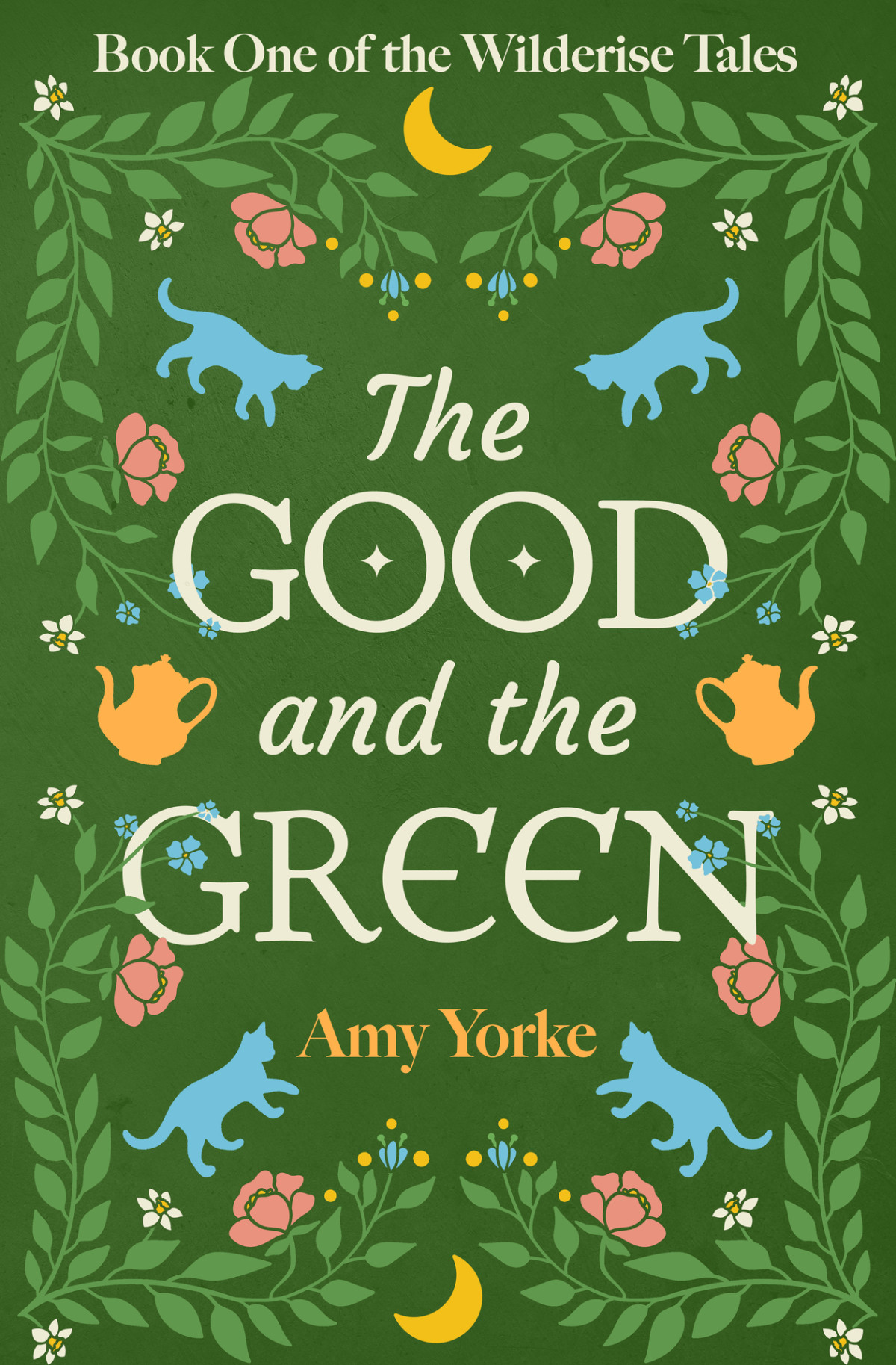 The Good And The Green A Cozy Romantic Fantasy Novel The Wilderise Tales Book 1 Amy Yorke