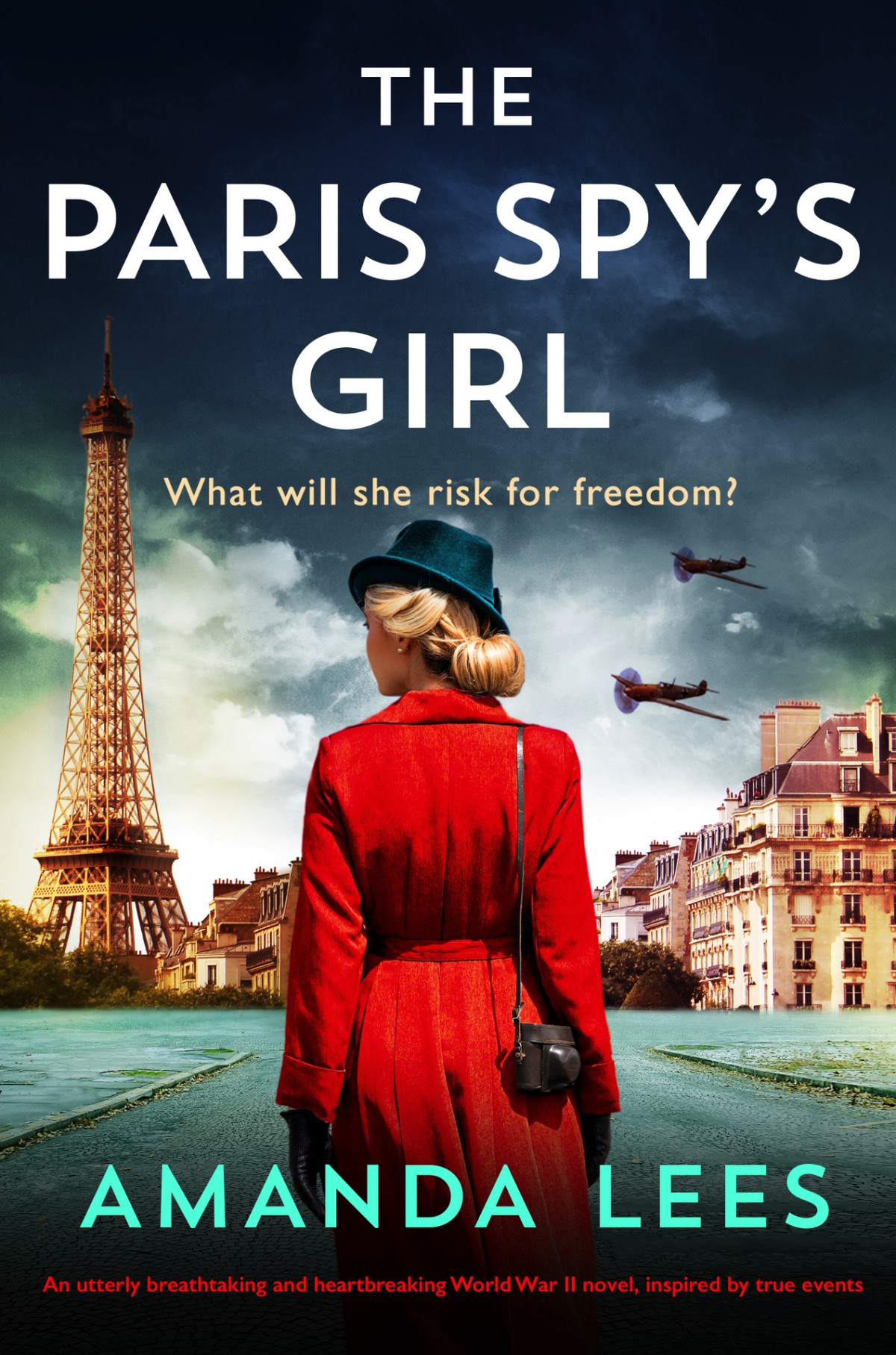 The Paris Spys Girl An Utterly Breathtaking And Heartbreaking World War Ii Novel Inspired By True Events Amanda Lees