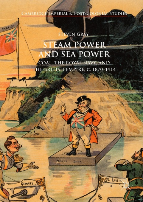 Steam Power And Sea Power Coal The Royal Navy And The British Empire C 18701914 1st Ed 2018 Steven Gray