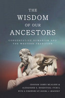 The Wisdom Of Our Ancestors Conservative Humanism And The Western Tradition 1st Edition Graham James Mcaleer