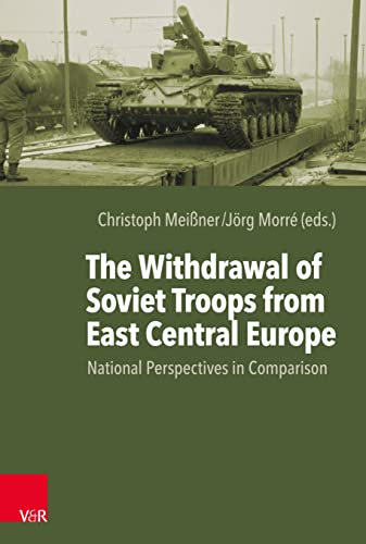 The Withdrawal Of Soviet Troops From East Central Europe National Perspectives In Comparison Meissner