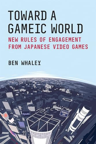 Toward A Gameic World New Rules Of Engagement From Japanese Video Games Whaley