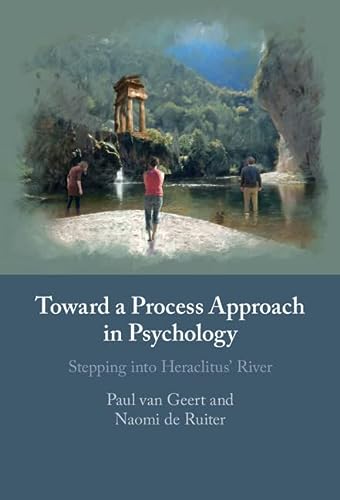 Toward A Process Approach In Psychology Stepping Into Heraclitus River New Paul Van Geert