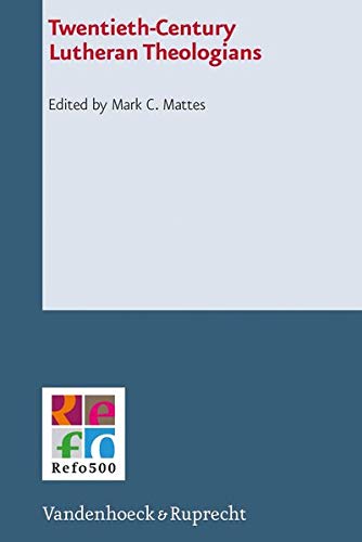 Twentiethcentury Lutheran Theologians Mark Mattes