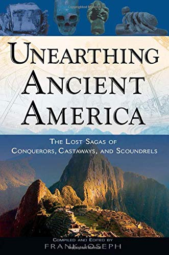 Unearthing Ancient America The Lost Sagas Of Conquerors Castaways And Scoundrels 1st Joseph