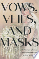 Vows Veils And Masks The Performance Of Marriage In The Plays Of Eugene Oneill Wynstra