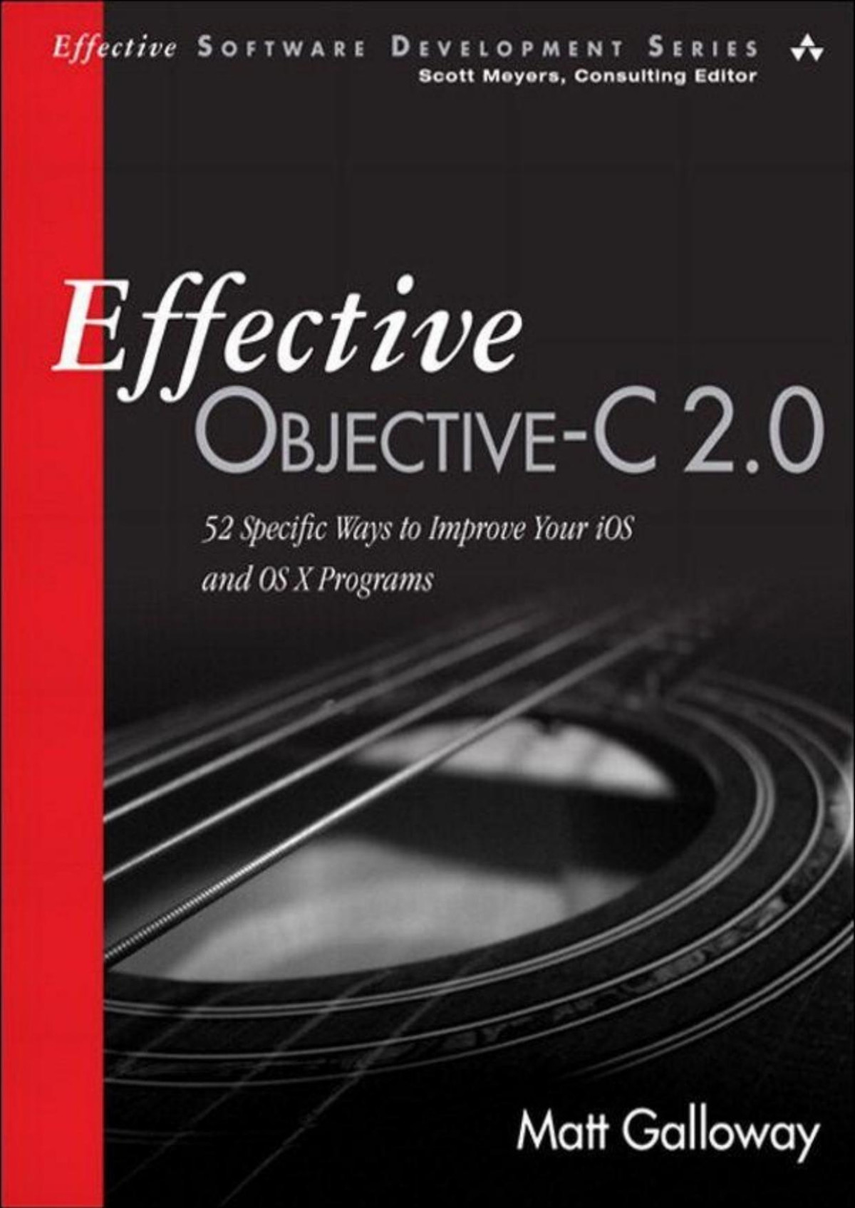 Effective Objectivec 20 52 Specific Ways To Improve Your Ios And Os X Programs Effective Software Development Series Matt Galloway