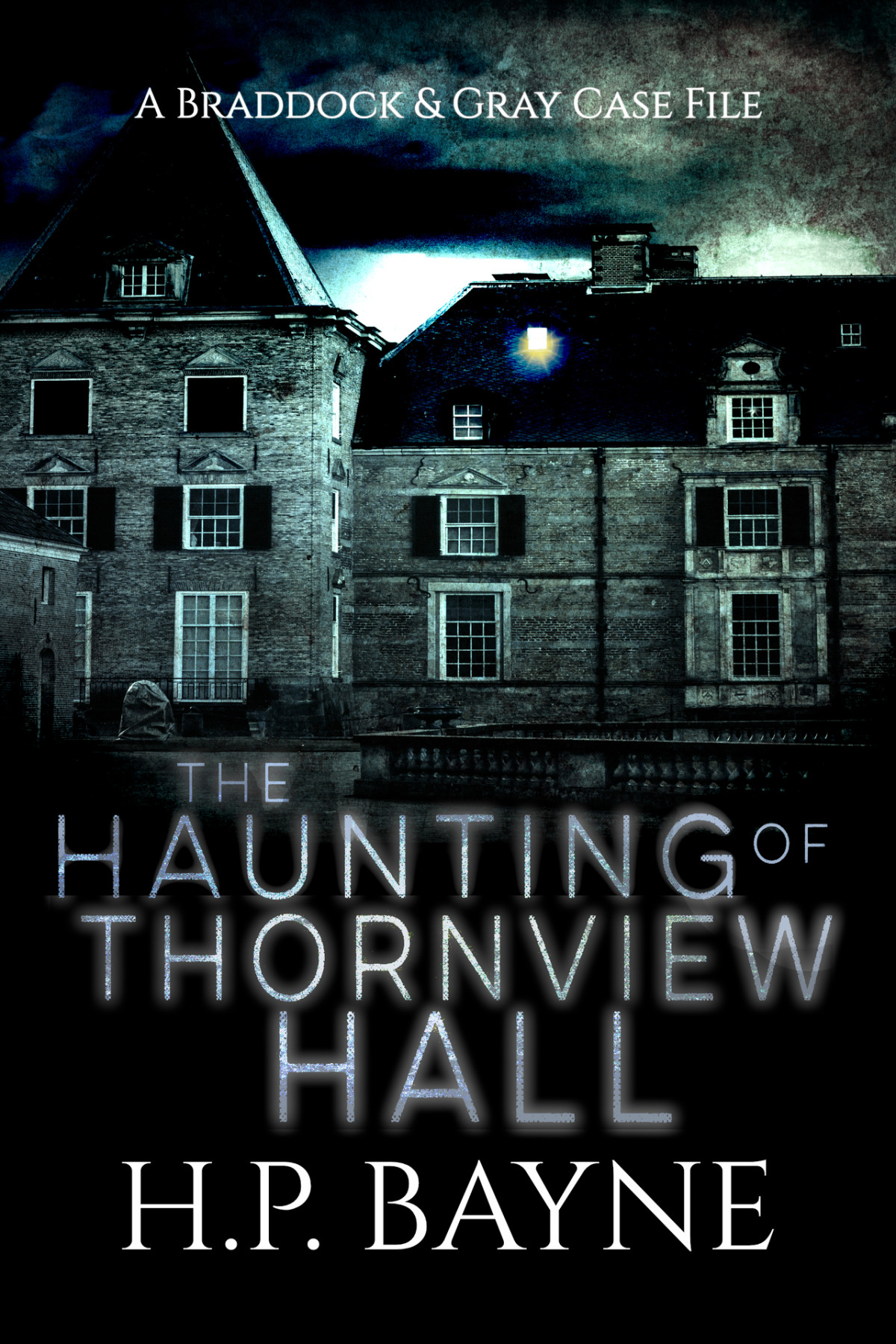 The Haunting Of Thornview Hall The Braddock Gray Case Files Book 2 Bayne