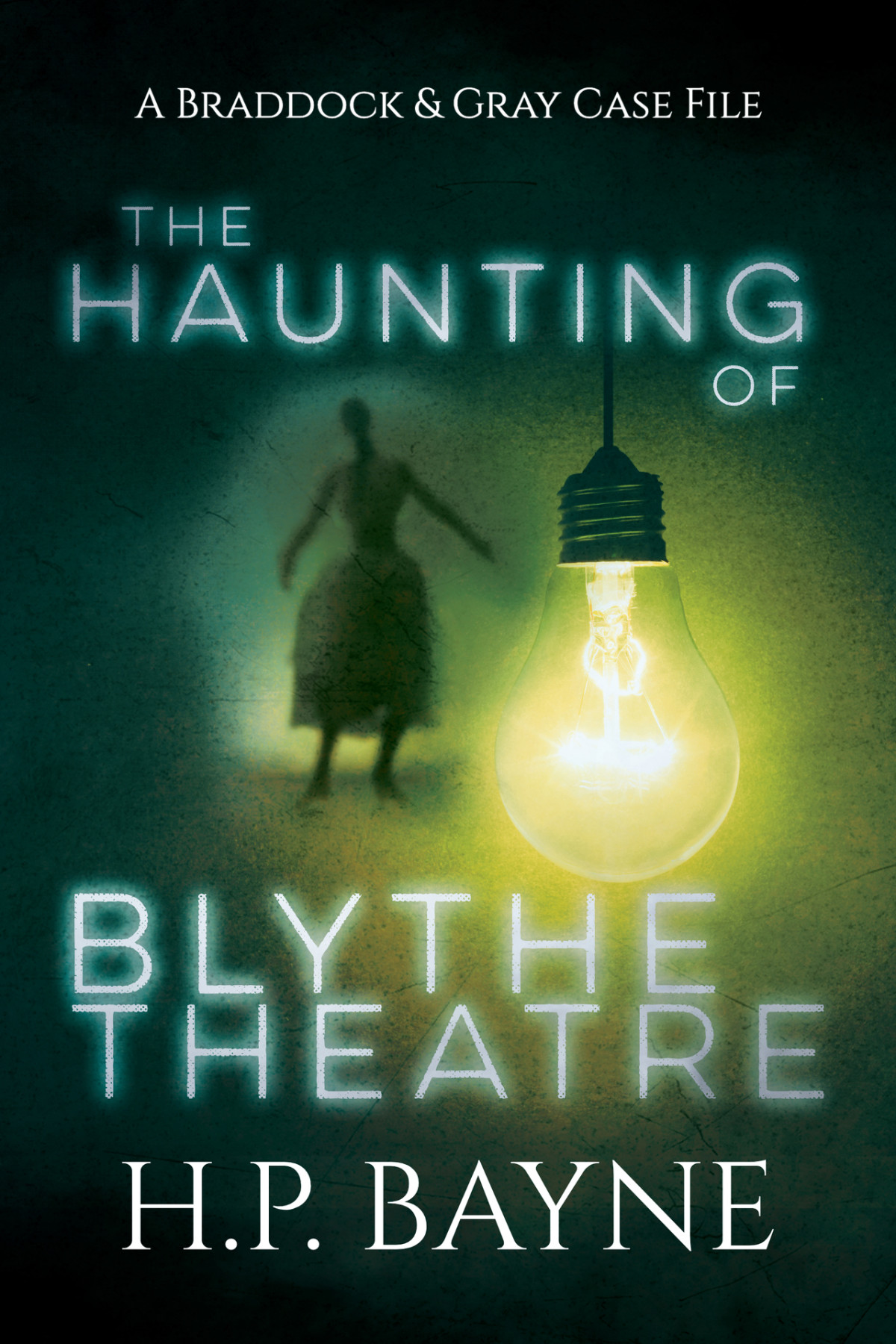 The Haunting Of Blythe Theatre The Braddock Gray Case Files Book 11 Bayne