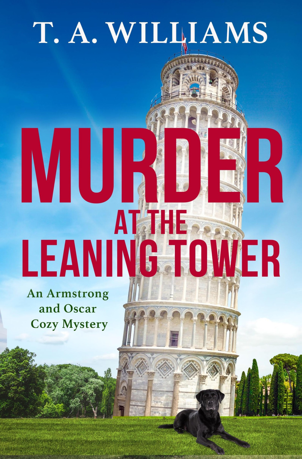 Murder At The Leaning Tower Armstrong And Oscar Cozy Mysteries 6 T A Williams