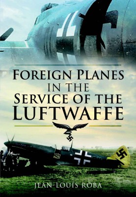 Foreign Planes In The Service Of The Luftwaffe Jeanlouis Roba