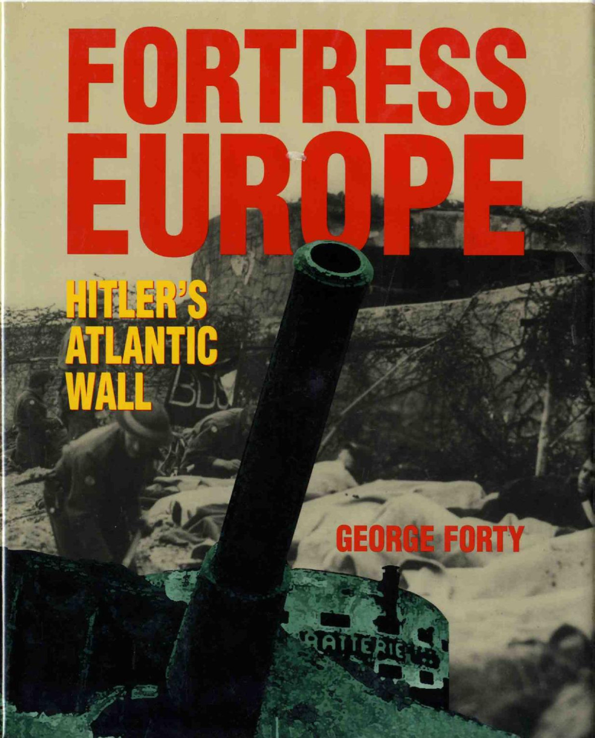 Fortress Europe Hitlers Atlantic Wall George Forty