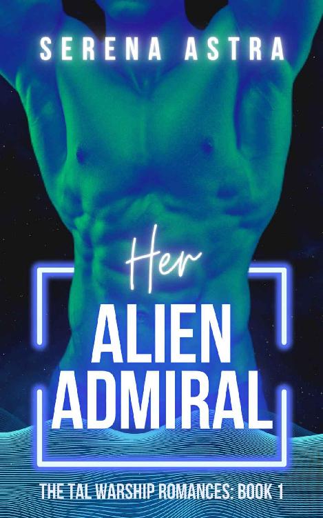 Her Alien Admiral An Alien Romance The Tal Warship Romances Book 1 Serena Astra