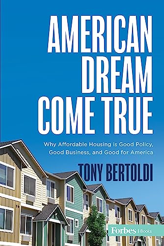 American Dream Come True Why Affordable Housing Is Good Policy Good Business And Good For America Bertoldi