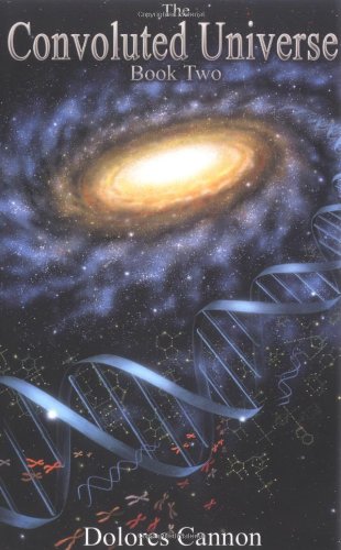 The Convoluted Universe Book Two Convoluted Universe 2 Dolores Cannon