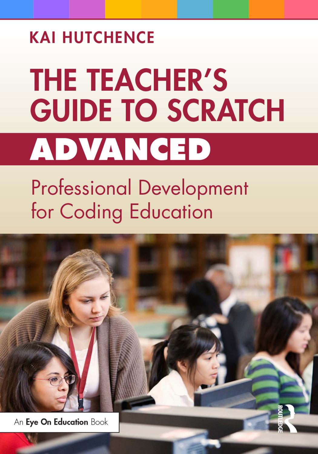 The Teachers Guide To Scratch Advanced Professional Development For Coding Education Kai Hutchence