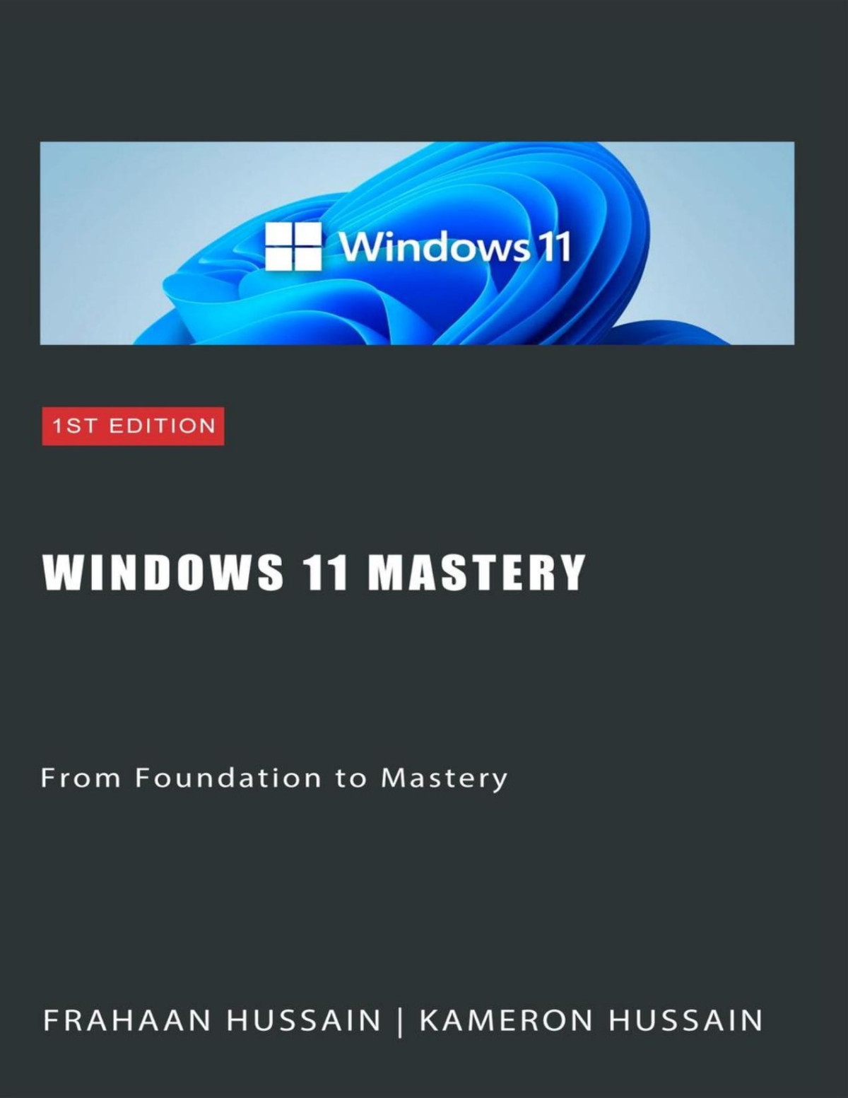Windows 11 Mastery From Foundation To Mastery 1st Kameron Hussain