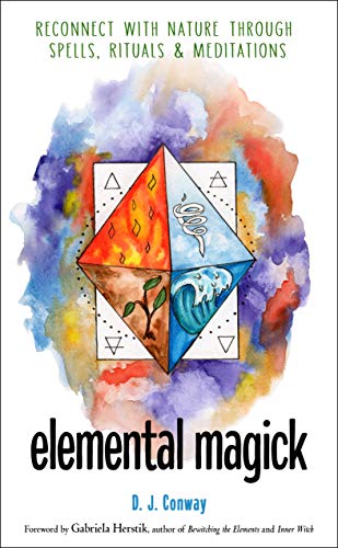 Elemental Magick Reconnect With Nature Through Spells Rituals And Meditations Conway
