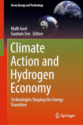 Climate Action And Hydrogen Economy Technologies Shaping The Energy Transition 1st Edition Malti Goel