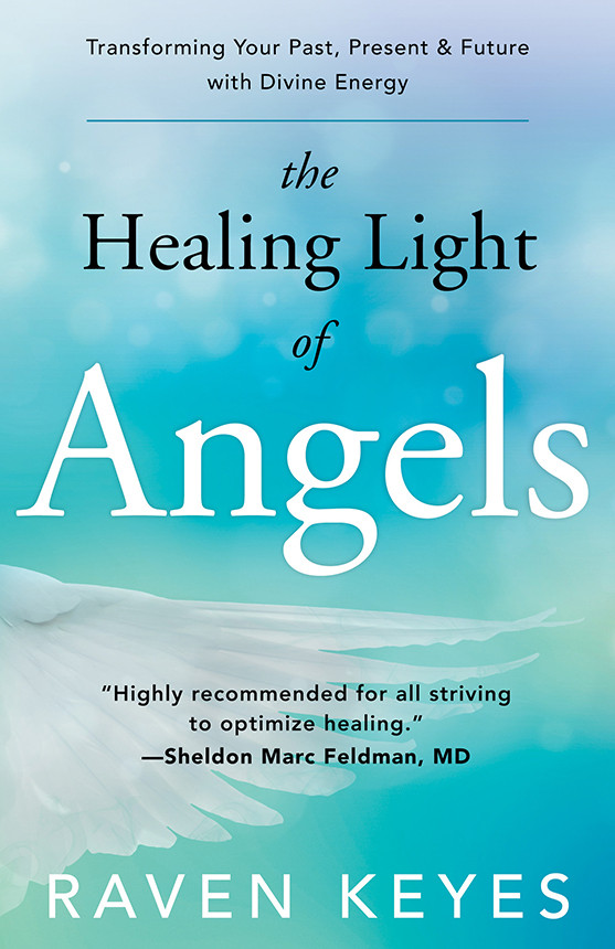 The Healing Light Of Angels Raven Keyes