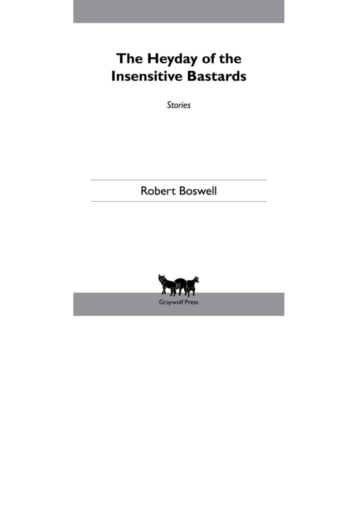 The Heyday Of The Insensitive Bastards Robert Boswell