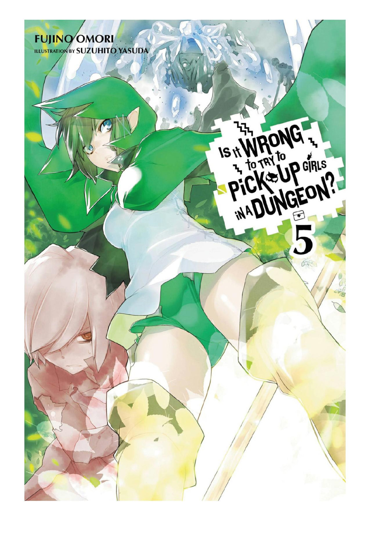 Is It Wrong To Try To Pick Up Girls In A Dungeon Vol 05 Fujino Omori Suzuhito Yasuda
