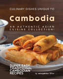 Culinary Dishes Unique To Cambodia An Authentic Asian Cuisine Collection Josephine Ellise