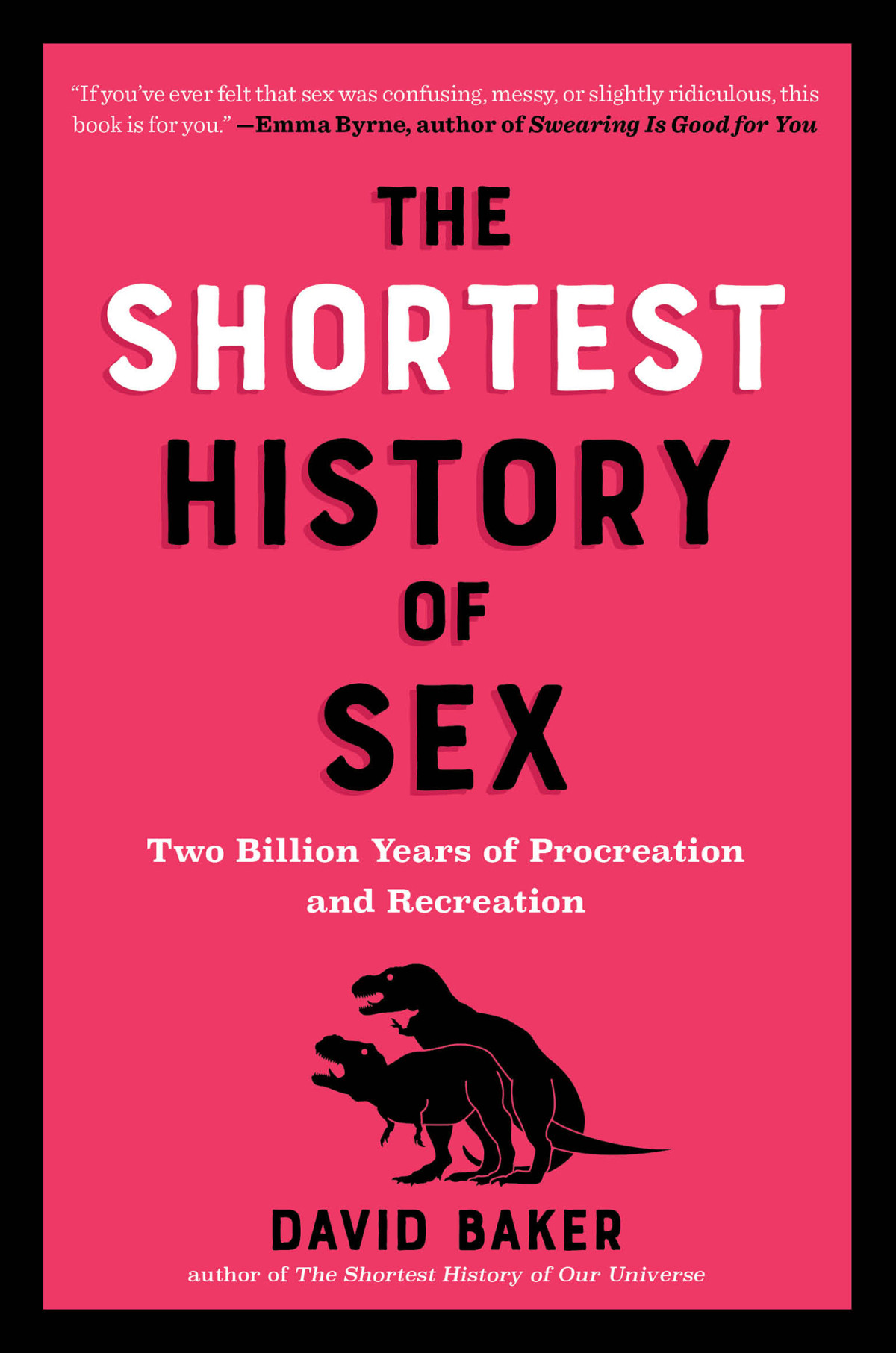 The Shortest History Of Sex Two Billion Years Of Procreation And Recreation David Baker