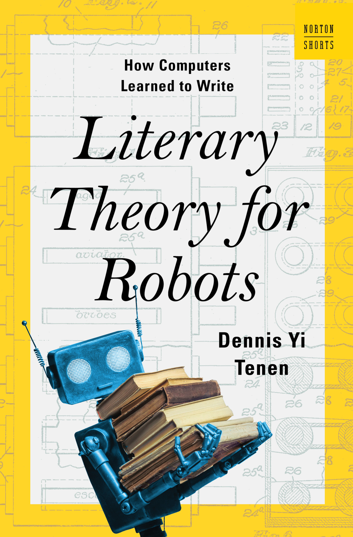 Literary Theory For Robots How Computers Learned To Write Dennis Yi Tenen