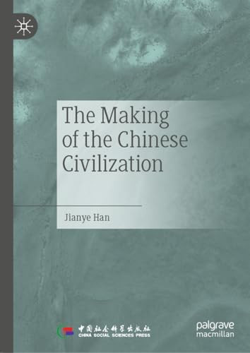 The Making Of The Chinese Civilization 1st Edition Han Jianye