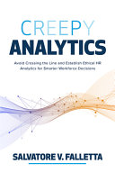 Creepy Analytics Avoid Crossing The Line And Establish Ethical Hr Analytics For Smarter Workforce Decisions Salvatore Falletta