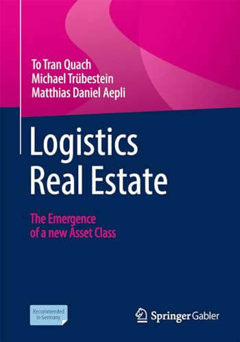 Logistics Real Estate The Emergence Of A New Asset Class 1st Edition Quach