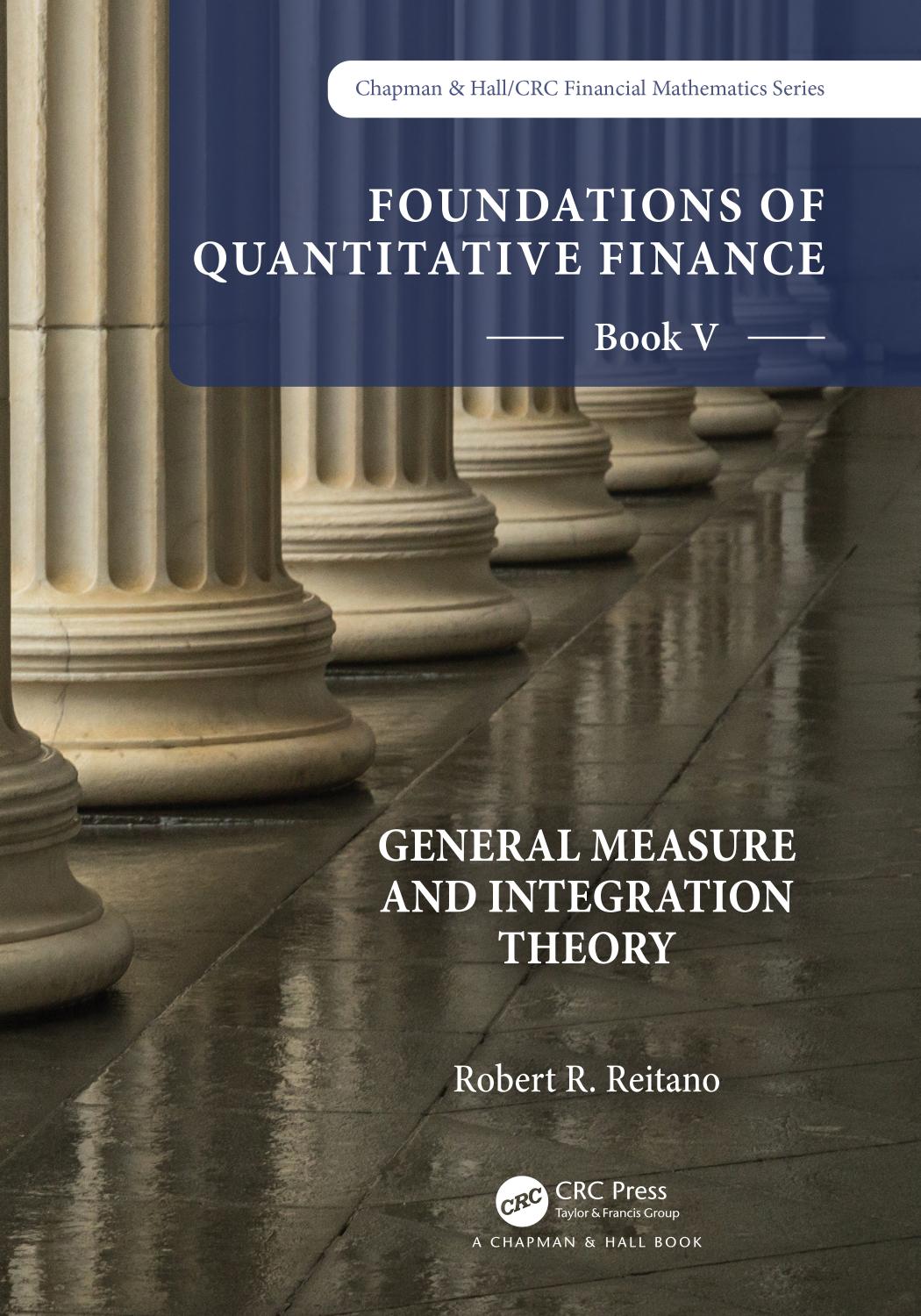 Foundations Of Quantitative Finance Book V General Measure And Integration Theory 1st Edition Robert R Reitano