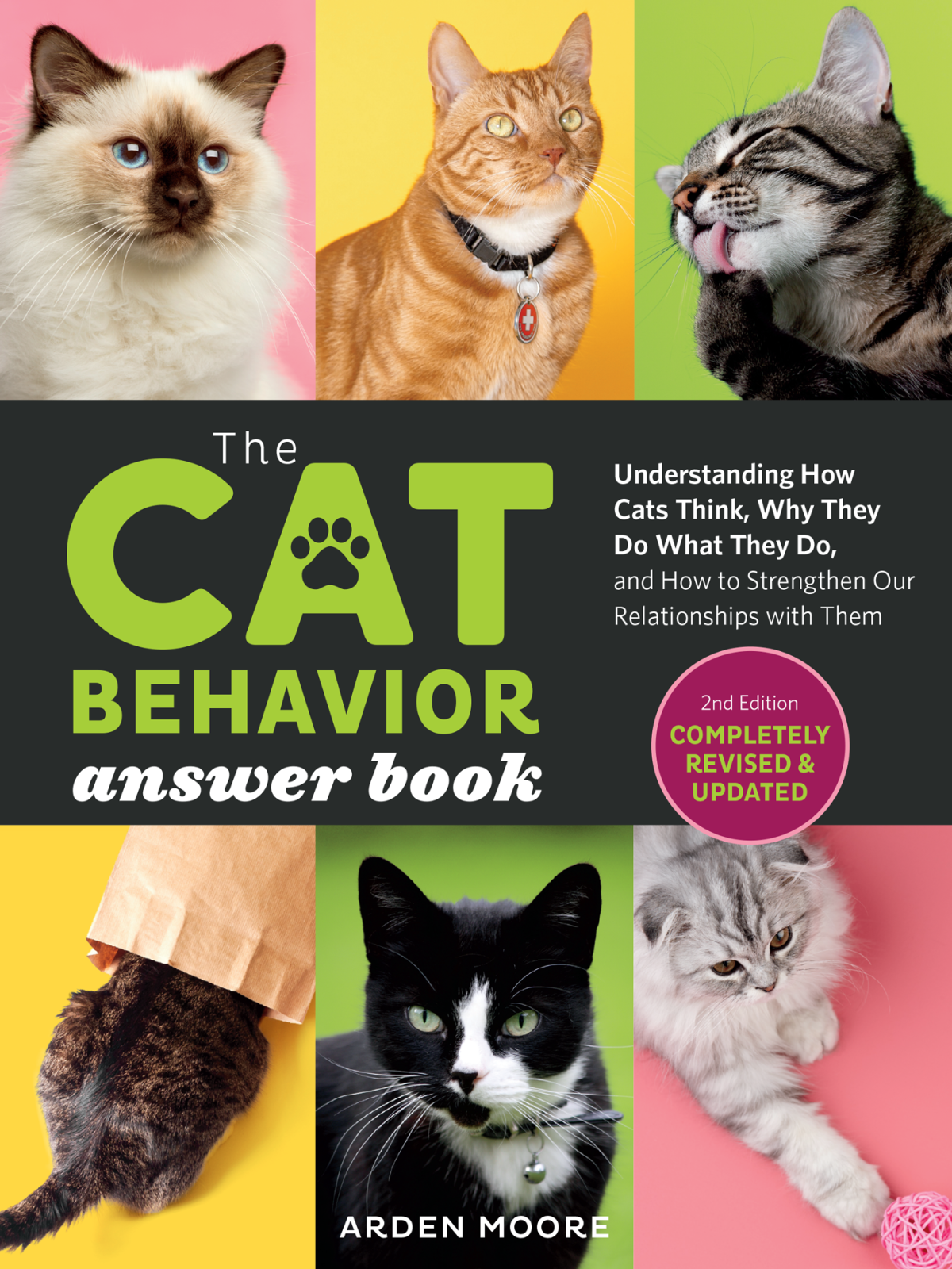 The Cat Behavior Answer Book Understanding How Cats Think Why They Do What They Do And How To Strengthen Our Relationships With Them 2nd Arden Moore