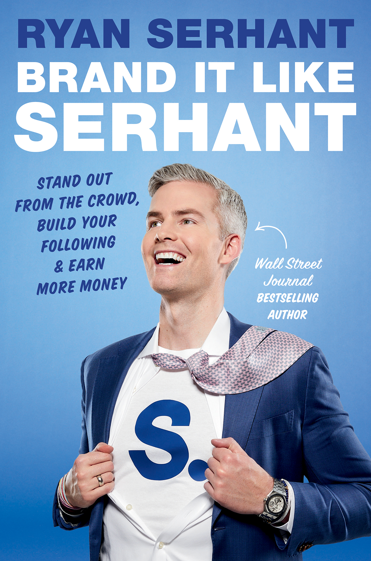 Brand It Like Serhant Stand Out From The Crowd Build Your Following And Earn More Money 1st Edition Ryan Serhant