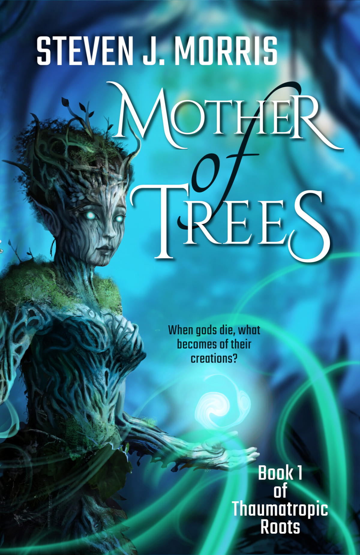 Mother Of Trees An Epic Fantasy Thaumatropic Roots Book 1 Steven Morris
