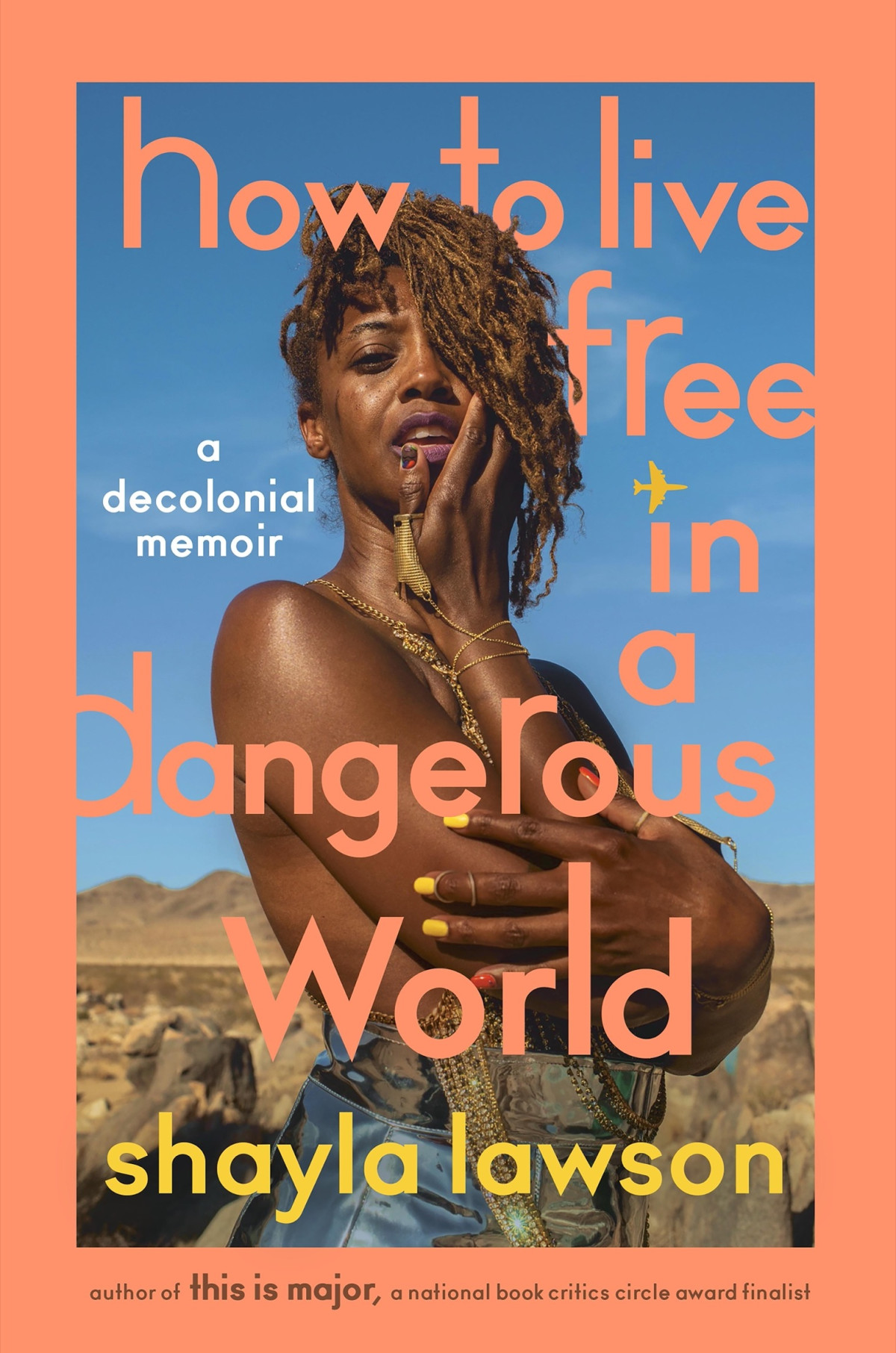 How To Live Free In A Dangerous World A Decolonial Memoir 1st Edition Shayla Lawson