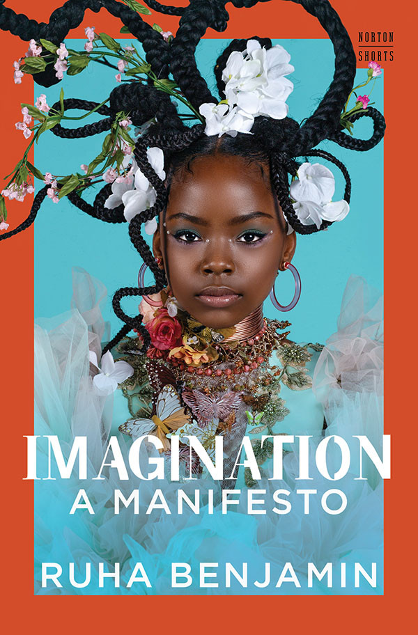 Imagination A Manifesto A Norton Short 1st Edition Ruha Benjamin