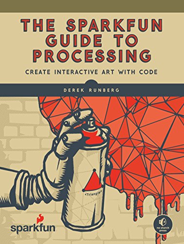 The Sparkfun Guide To Processing Create Interactive Art With Code 1st Edition Runberg