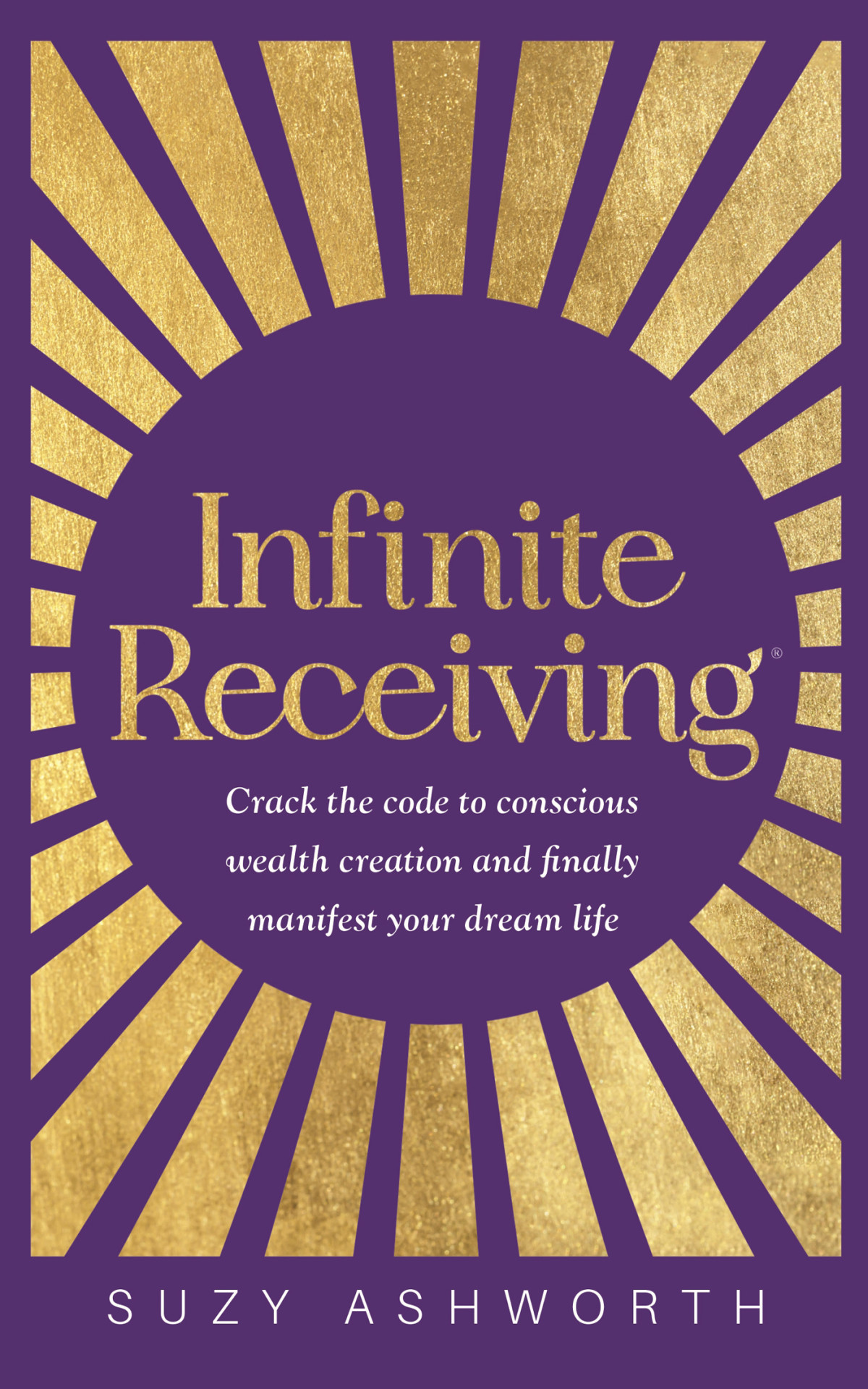 Infinite Receiving Crack The Code To Conscious Wealth Creation And Finally Manifest Your Dream Life Ashworth