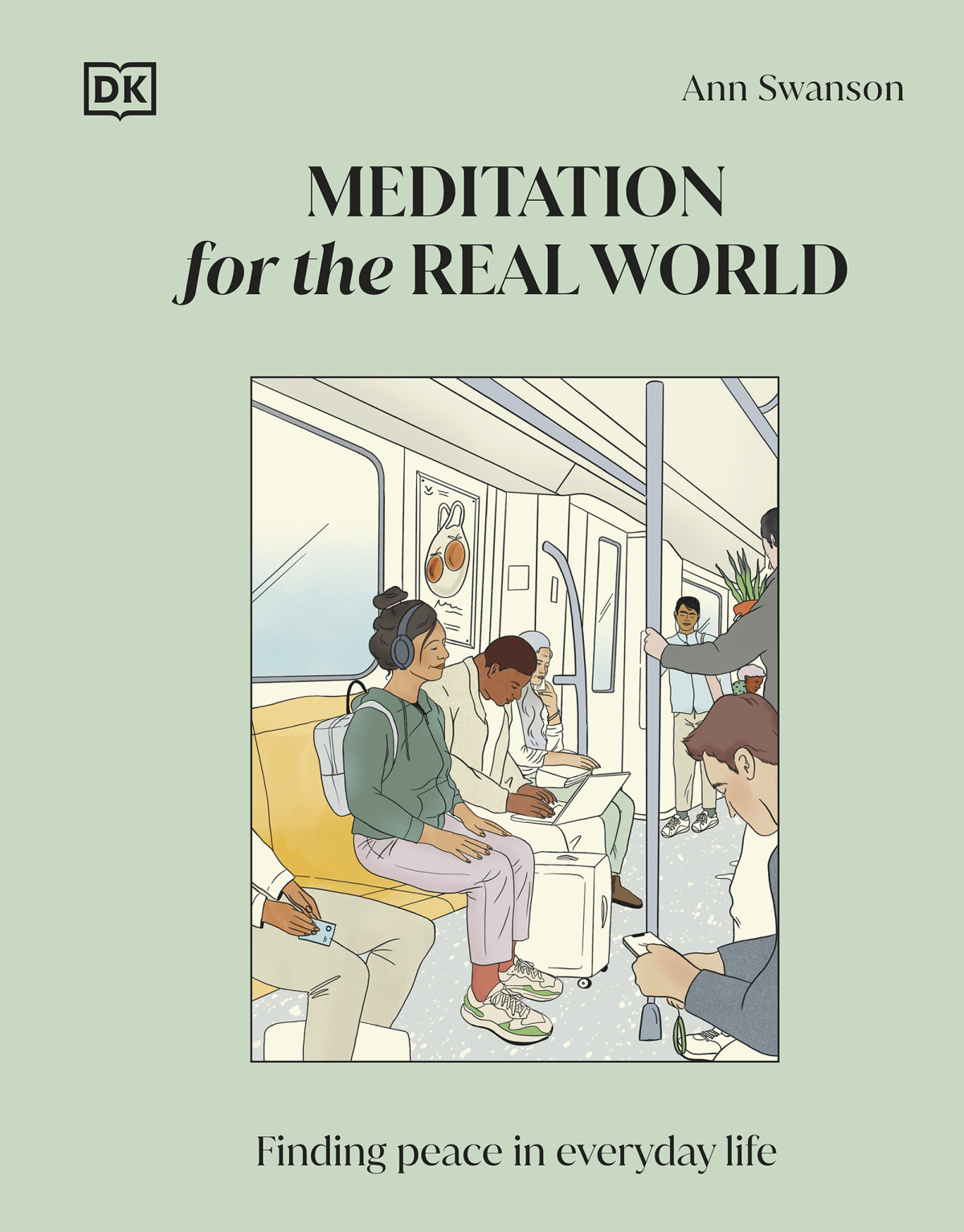 Meditation For The Real World Finding Peace In Everyday Life Ann Swanson