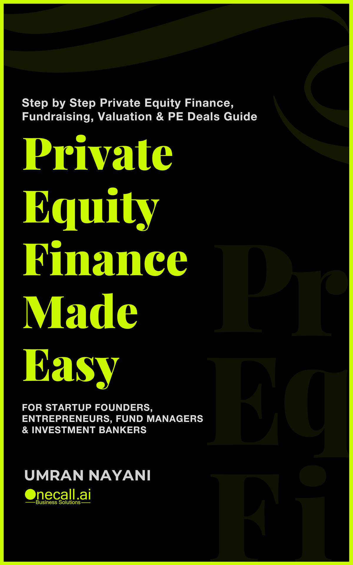 Private Equity Finance Made Easy Step By Step Private Equity Finance Fundraising Valuation Pe Deals Guide For Startup Founders Entrepreneurs Fund Managers Investment Bankers Nayani