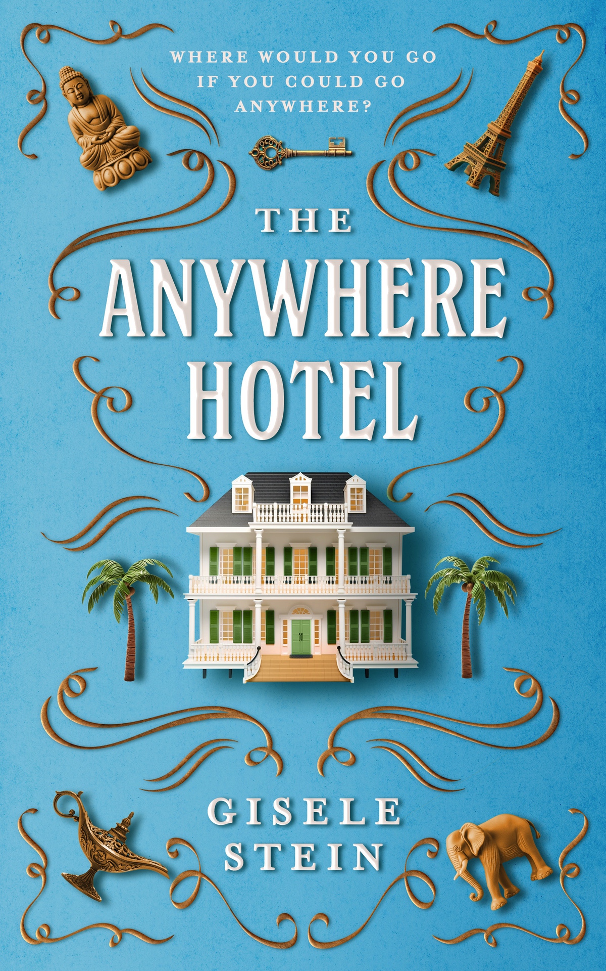 The Anywhere Hotel An Uplifting Journey Around The World With A Dash Of Magic And Lots Of Heart Gisele Stein